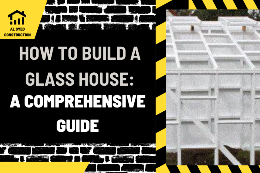 How to Build a Glass House: A Comprehensive Guide