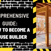 Comprehensive Guide: How to Become a House Builder