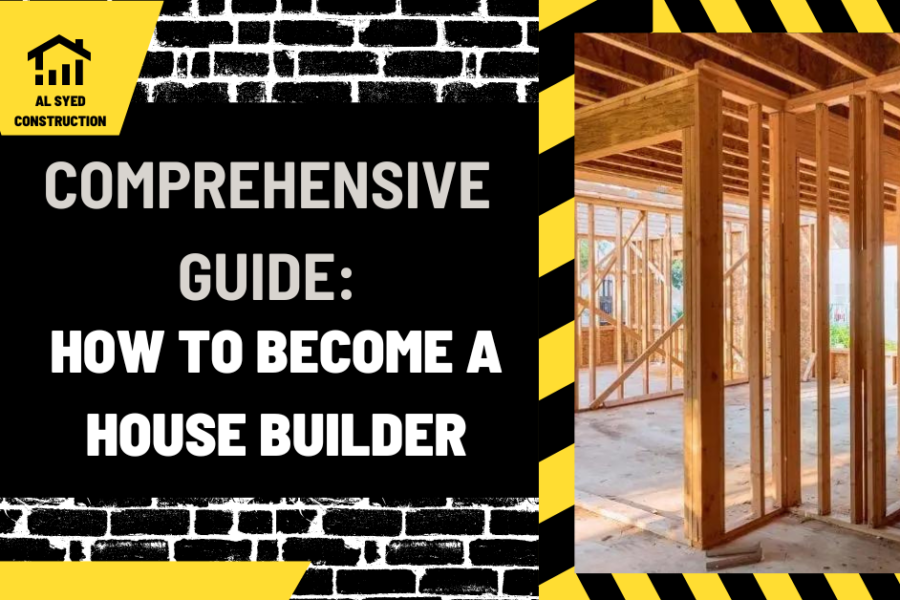 Comprehensive Guide: How to Become a House Builder