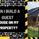 Can I Build a Guest House on My Property