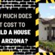 How Much Does it Cost to Build a House in Arizona