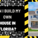 Can I Build My Own House in Florida