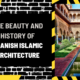 The Beauty and History of Spanish Islamic Architecture