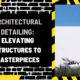 Architectural Detailing: Elevating Structures to Masterpieces