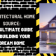 Architectural Home Source: The Ultimate Guide to Building Your Dream Home