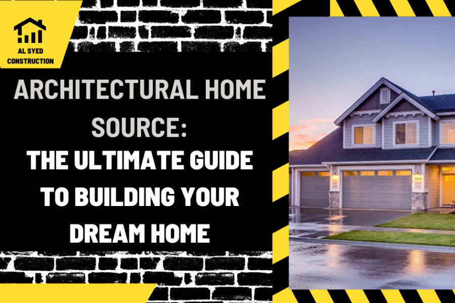 Architectural Home Source: The Ultimate Guide to Building Your Dream Home