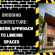 Bridging Architecture: A Modern Approach to Linking Spaces