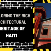 Exploring the Rich Architectural Heritage of Haiti