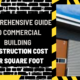 Comprehensive Guide to Commercial Building Construction Cost per Square Foot