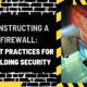 Constructing a Firewall: Best Practices for Building Security