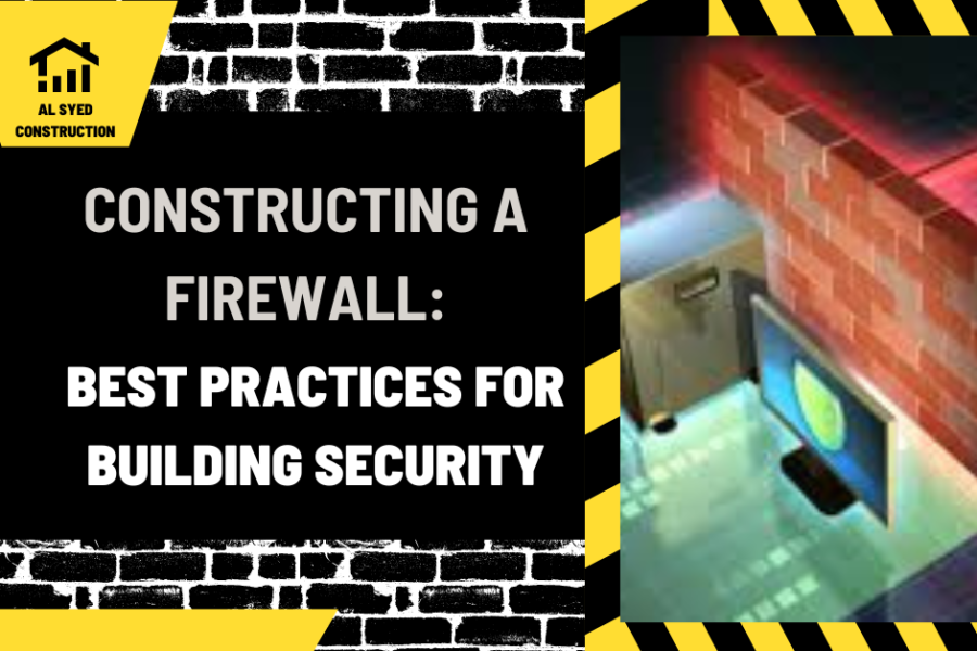 Constructing a Firewall: Best Practices for Building Security