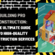 Building Pro Construction: The Ultimate Guide to High-Quality Construction Services