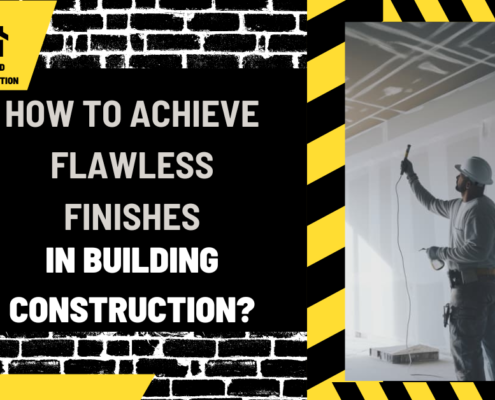 How to Achieve Flawless Finishes in Building Construction