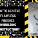 How to Achieve Flawless Finishes in Building Construction