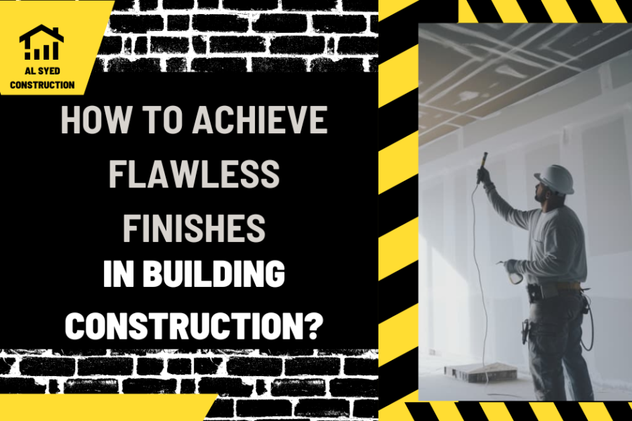 How to Achieve Flawless Finishes in Building Construction