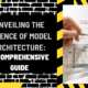 Unveiling the Essence of Model Architecture: A Comprehensive Guide