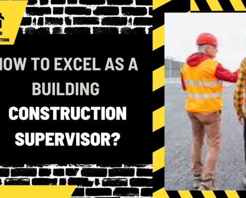 How to Excel as a Building Construction Supervisor