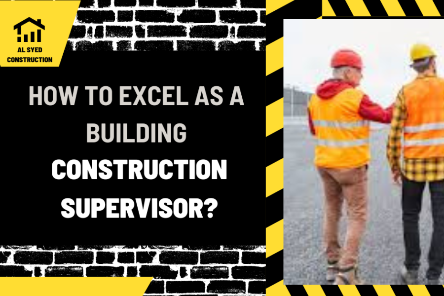 How to Excel as a Building Construction Supervisor