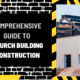 Comprehensive Guide to Church Building Construction