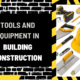 Tools and Equipment in Building Construction