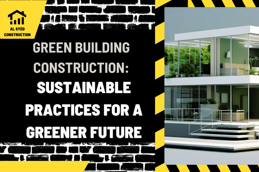 Green Building Construction: Sustainable Practices for a Greener Future