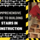 Comprehensive Guide to Building Stairs in Construction