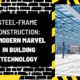 Steel-Frame Construction: A Modern Marvel in Building Technology