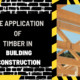 Maximizing Efficiency and Sustainability: The Application of Timber in Building Construction