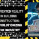 Augmented Reality in Building Construction: Revolutionizing the Industry