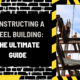 Constructing a Steel Building: The Ultimate Guide