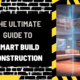 The Ultimate Guide to Smart Build Construction