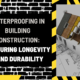 Waterproofing in Building Construction: Ensuring Longevity and Durability