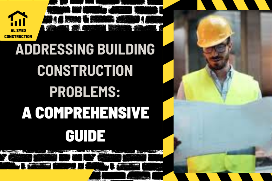 Addressing Building Construction Problems: A Comprehensive Guide