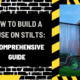 How to Build a House on Stilts: A Comprehensive Guide