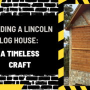 Building a Lincoln Log House: A Timeless Craft