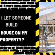 Can I Let Someone Build a House on My Property