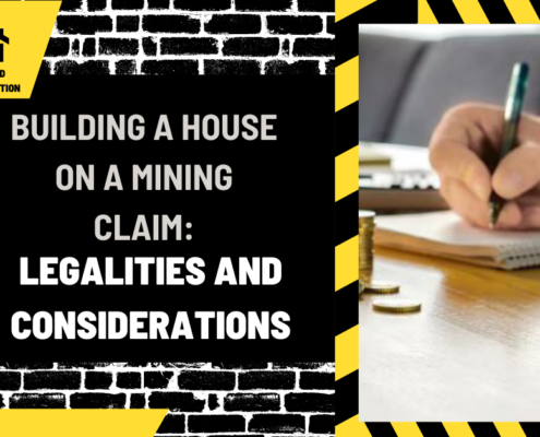 Building a House on a Mining Claim: Legalities and Considerations