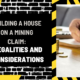 Building a House on a Mining Claim: Legalities and Considerations