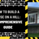 How to Build a House on a Hill: A Comprehensive Guide