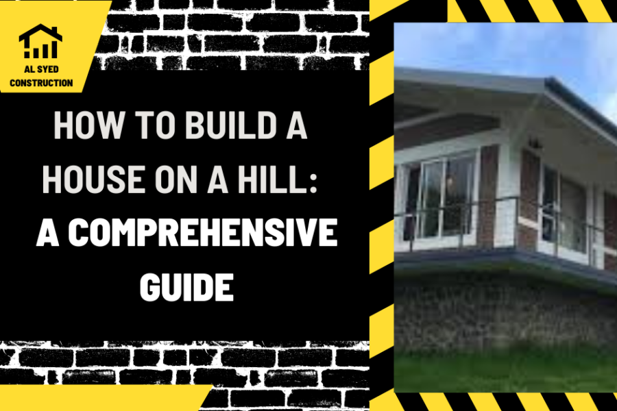 How to Build a House on a Hill: A Comprehensive Guide