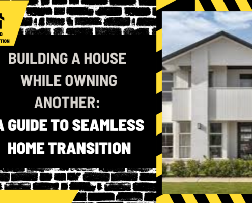 Building a House While Owning Another: A Guide to Seamless Home Transition