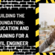 Building the Foundation: Education and Training for a Civil Engineer