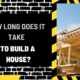 How Long Does it Take to Build a House