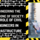 Engineering the Backbone of Society: The Role of Civil Engineers in Infrastructure