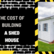 The Cost of Building a Shed House