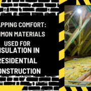 Wrapping Comfort: Common Materials Used for Insulation in Residential Construction