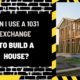 Can I Use a 1031 Exchange to Build a House