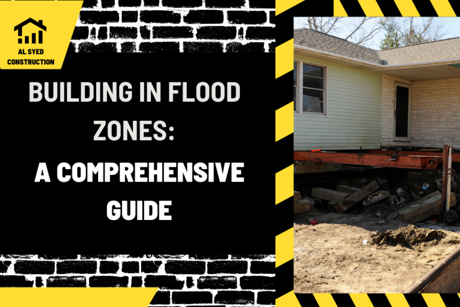 Building in Flood Zones: A Comprehensive Guide