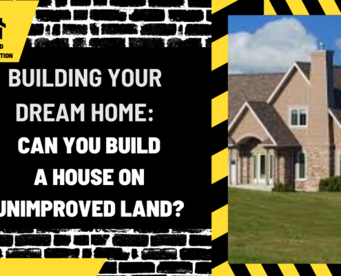 Building Your Dream Home: Can You Build a House on Unimproved Land