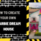 How to Create Your Own Barbie Dream House: A Comprehensive Guide